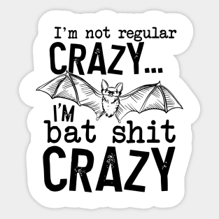 I’m Not Regular Crazy I’m Bat Shit Crazy Sticker